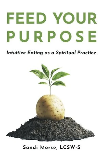 Feed Your Purpose: Intuitive Eating as a Spiritual Practice