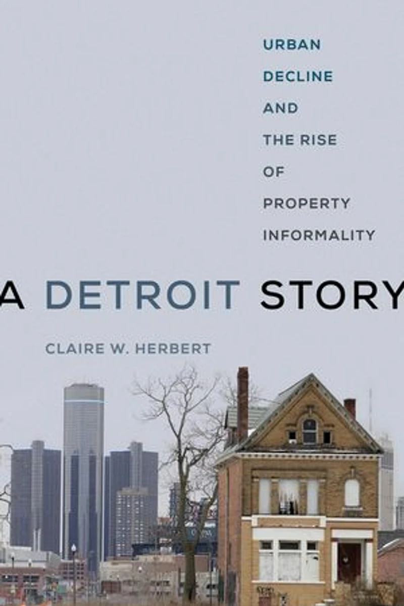 A Detroit Story: Urban Decline And The Rise Of Property Informality