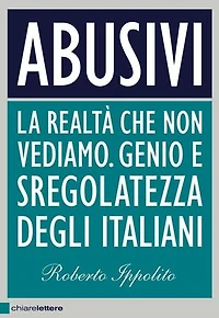 Abusivi: La realtà che non vediamo. Genio e sregolatezza degli italiani