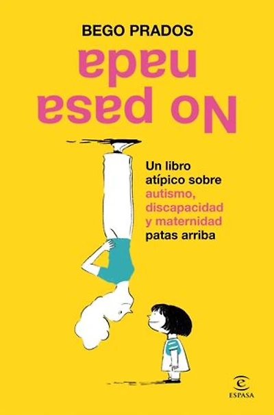 No pasa nada: Un libro atípico sobre autismo, discapacidad y maternidad patas arriba