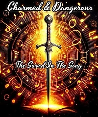 Charmed & Dangerous: The Sword In The Song: Charmed & Dangerous, #1