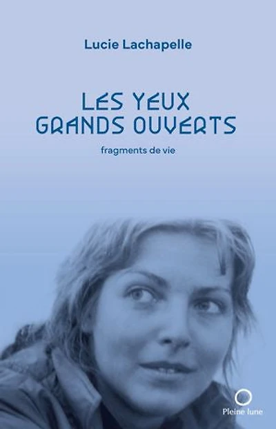 Les yeux grands ouverts: fragments de vie