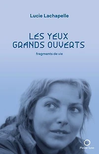 Les yeux grands ouverts: fragments de vie
