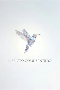 Il Vuoto come Sentiero: Dall'Assenza alla Luce, una mappa per l'Essere