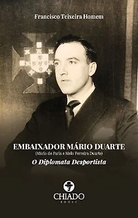 EMBAIXADOR MÁRIO DUARTE - (Mário de Faria e Melo Ferreira Duarte) - O DIPLOMATA DESPORTISTA
