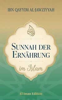 Sunnah der Ernährung im Islam: Bewusst leben nach Qur'an und Sunnah - Mit Herz und Maß nach den Lehren des Propheten Muhammad ﷺ