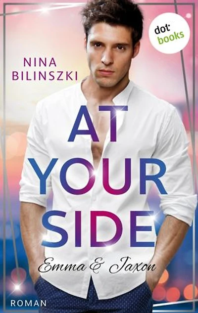 At your side: Emma & Jaxon: Roman | Philadelphia-Love-Storys, Band 1 – Nur sie kann ihm zeigen, wie mächtig Liebe ist