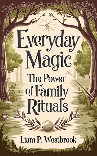 Everyday Magic: The Power of Family Rituals