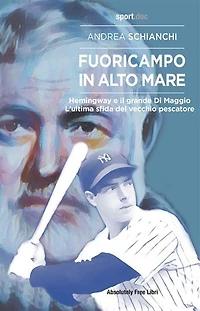 Fuoricampo in altomare: Hemingway e il grande Di Maggio, L'ultima sfida del vecchio pescatore