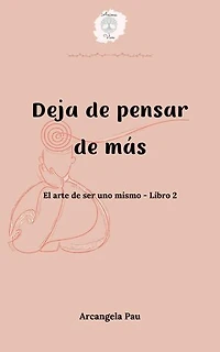 Deja de pensar de más: El arte de ser uno mismo, #2