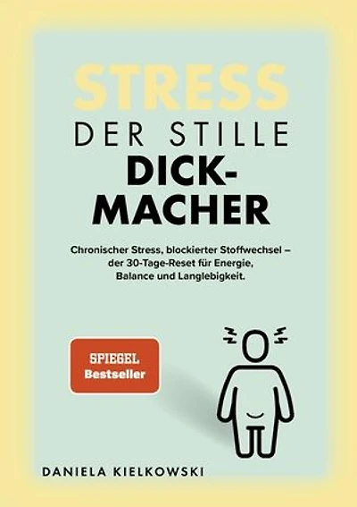 Stress - der stille Dickmacher: Wie chronischer Stress den Stoffwechsel blockiert - und wie Sie ihn in 30 Tagen wieder aktivieren