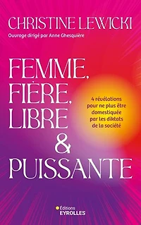 Femme, fière, libre & puissante: 4 révélations pour ne plus être domestiquée par les diktats de la société
