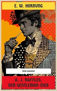 A. J. Raffles, der Gentleman-Dieb: Krimi-Klassiker
