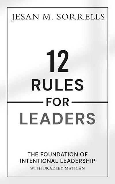 12 Rules For Leaders: The Foundation of Intentional Leadership