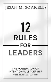 12 Rules For Leaders: The Foundation of Intentional Leadership