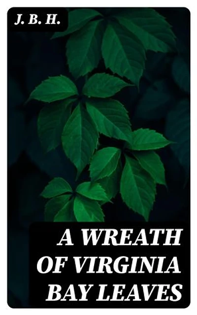 A Wreath of Virginia Bay Leaves: Poems of James Barron Hope
