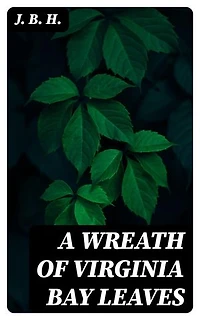 A Wreath of Virginia Bay Leaves: Poems of James Barron Hope