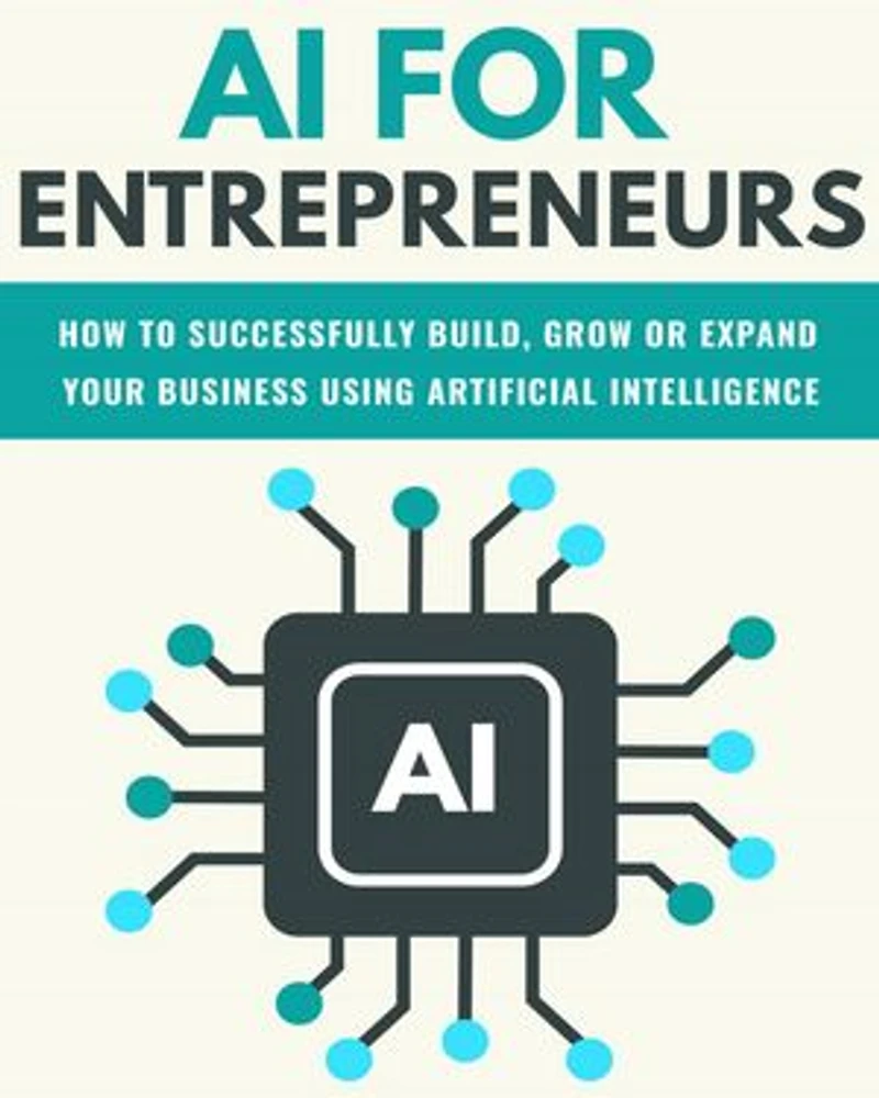 AI For Entrepreneurs: How To Successfully Build, Grow or Expand Your Business Using Artificial Intelligence: FINANCE AND ENTREPRENEURSHIP