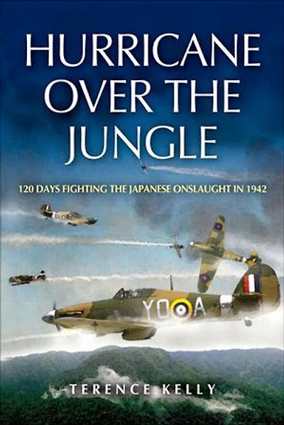 Hurricane over the Jungle: 120 Days Fighting the Japanese Onslaught in 1942