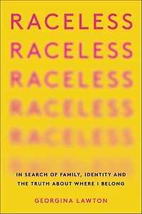 Raceless: Search Of Family, Identity, And The Truth About Where I Belong