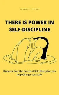 There is Power in Self-Discipline: Discover how the Power of Self-Discipline can help Change your Life.