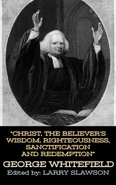 Christ, the Believer's Wisdom, Righteousness, Sanctification and Redemption