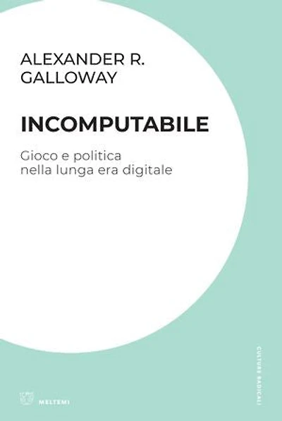 Incomputabile: Gioco e politica nella lunga era digitale
