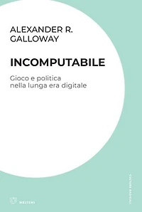 Incomputabile: Gioco e politica nella lunga era digitale