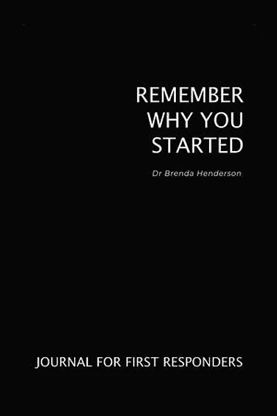 Remember Why You Started: Journal for First Responders