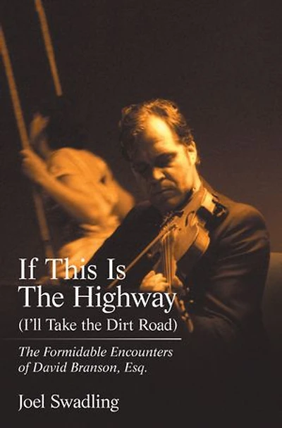 If This Is The Highway (i'll Take Dirt Road): Formidable Encounters Of David Branson, Esq.