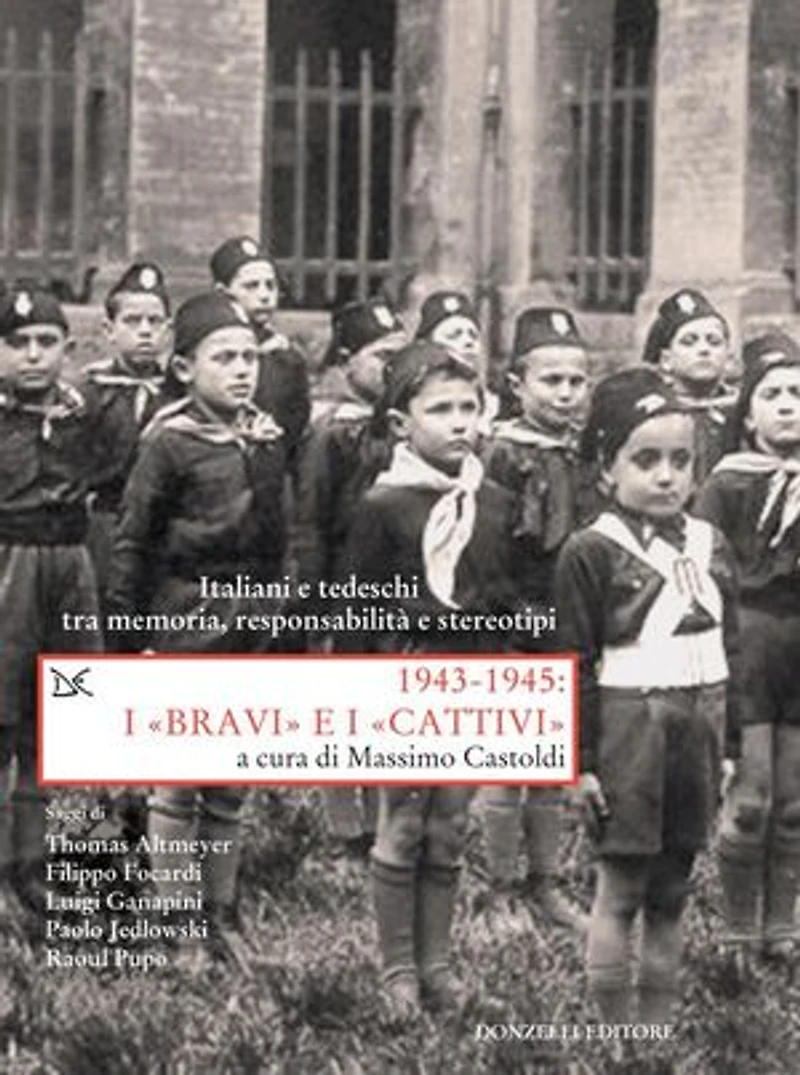 1943-1945: I «BRAVI» e I «CATTIVI»: Italiani e tedeschi tra memoria, responsabilità e stereotipi
