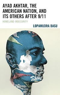 Ayad Akhtar, the American Nation, and Its Others after 9/11: Homeland Insecurity