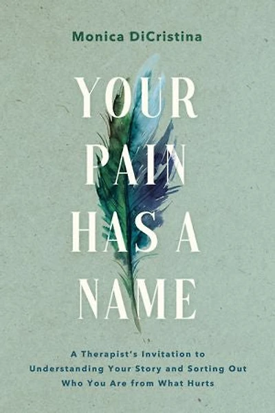 Your Pain Has A Name: Therapist’s Invitation to Understanding Story and Sorting Out Who You Are from What Hurts