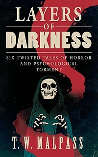 Layers of Darkness: Six Twisted Tales of Horror and Psychological Torment