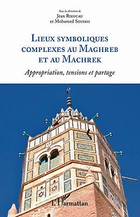 Lieux symboliques complexes au Maghreb et Machrek