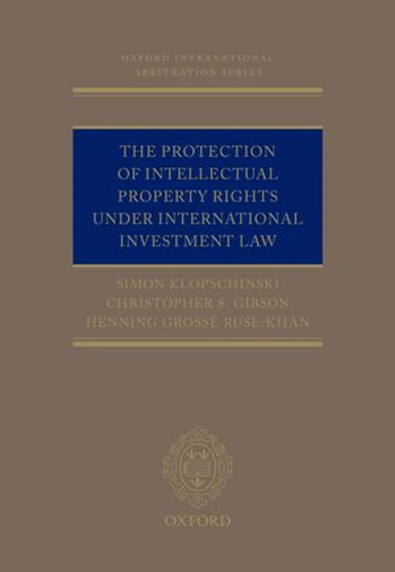 The Protection of Intellectual Property Rights Under International Investment Law