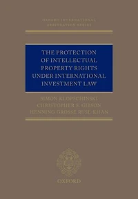 The Protection of Intellectual Property Rights Under International Investment Law