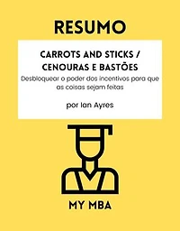 Resumo - Carrots and Sticks / Cenouras e bastões :: Desbloquear o poder dos incentivos para que as coisas sejam feitas por Ian Ayres