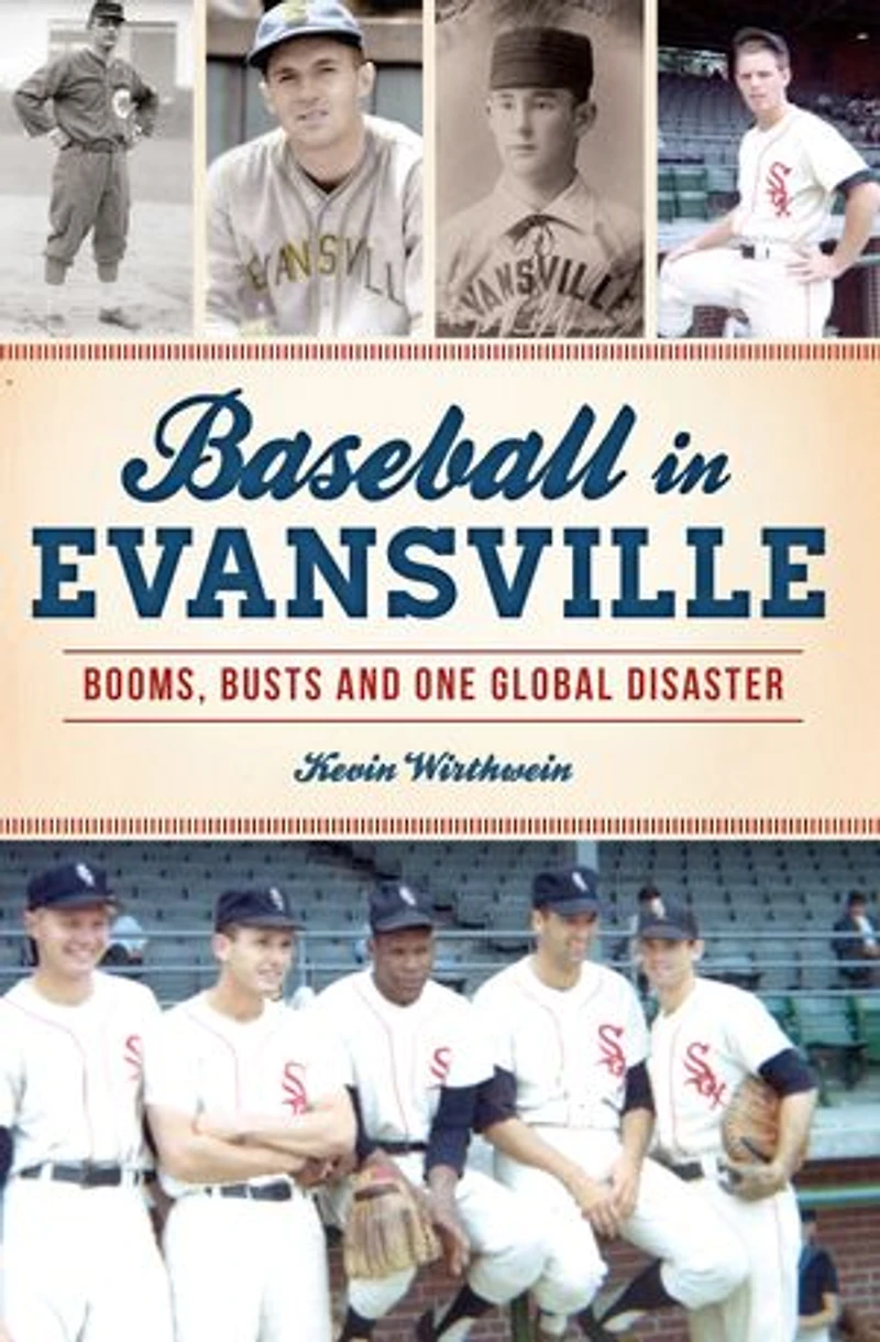 Baseball Evansville: Booms, Busts and One Global Disaster