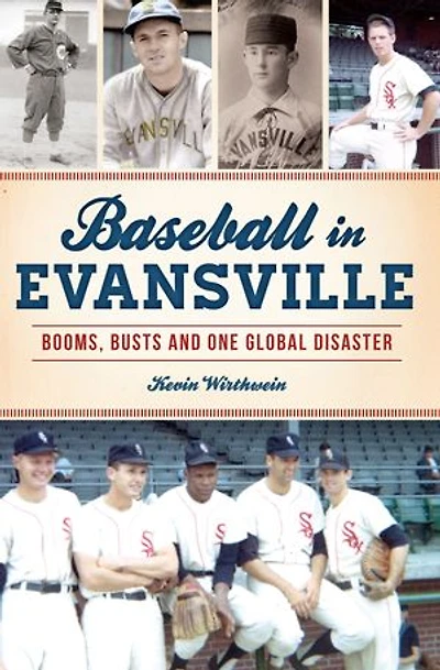Baseball Evansville: Booms, Busts and One Global Disaster