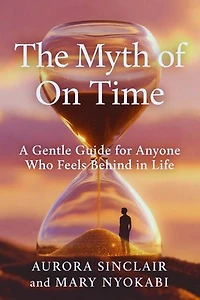 The Myth of On Time: A Gentle Guide for Anyone Who Feels Behind in Life