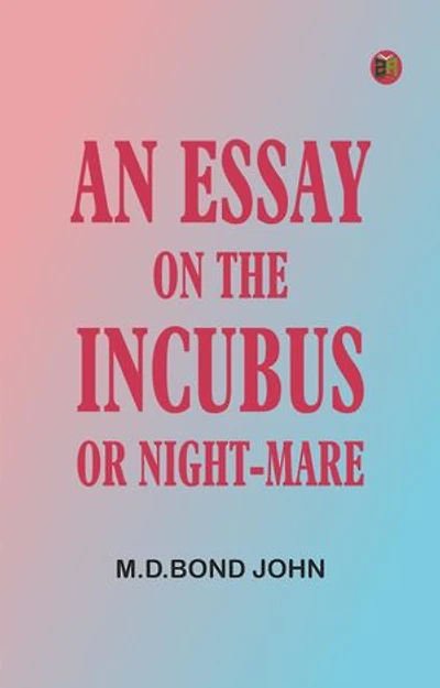 An Essay on the Incubus, or Night-mare