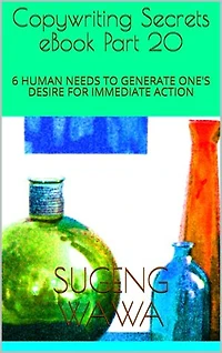 Copywriting Secrets eBook Part 20: 6 HUMAN NEEDS TO GENERATE ONE'S DESIRE FOR IMMEDIATE ACTION