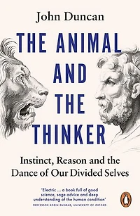 the Animal and Thinker: Instinct, Reason Dance of Our Divided Selves