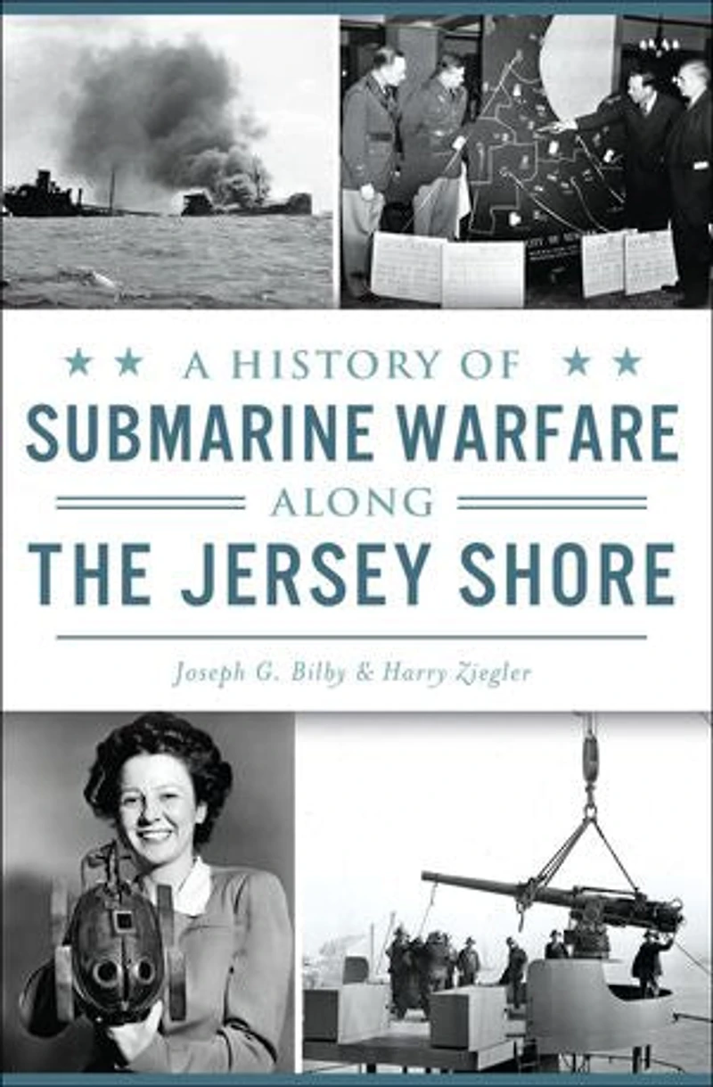 History of Submarine Warfare along the Jersey Shore, A