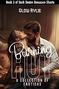 Burning Hot (a collection of eroticas): A Spicy Erotic Romance Short Story Collection 2