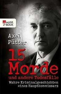 15 Morde und andere Todesfälle: Wahre Kriminalgeschichten eines Hauptkommissars