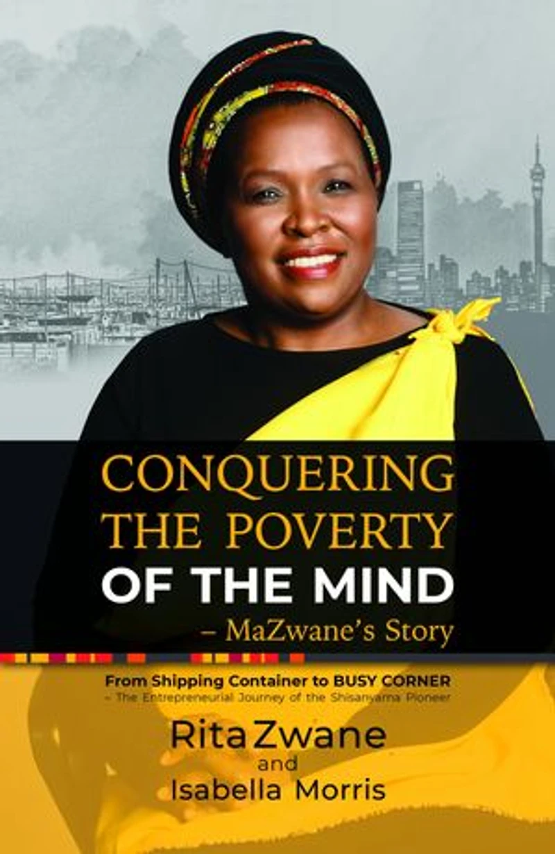 Conquering the Poverty of the Mind - MaZwane's Story: From Shipping Container to BUSY CORNER – The Entrepreneurial Journey of the Shisanyama Pioneer