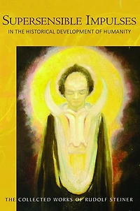 Supersensible Impulses the Historical Development of Humanity: (Cw 216) Volume 216
