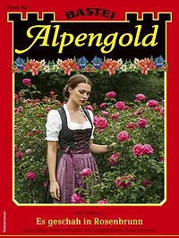 Alpengold 463: Es geschah in Rosenbrunn